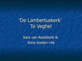 ‘ De Lambertuskerk’  Te Veghel Sara van Asseldonk &  Anne Koolen v4d 