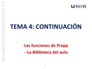 LaUniversidadenInternet
1
TEMA 4: CONTINUACIÓN
-Las funciones de Propp
--La Biblioteca del aula
 