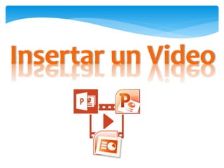Insertar un Video
 