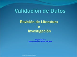 Revisión de Literatura  e  Investigación Copyright: Sandra Zapata  Preparado por: Sandra Zapata Casiano, RN,MSN 
