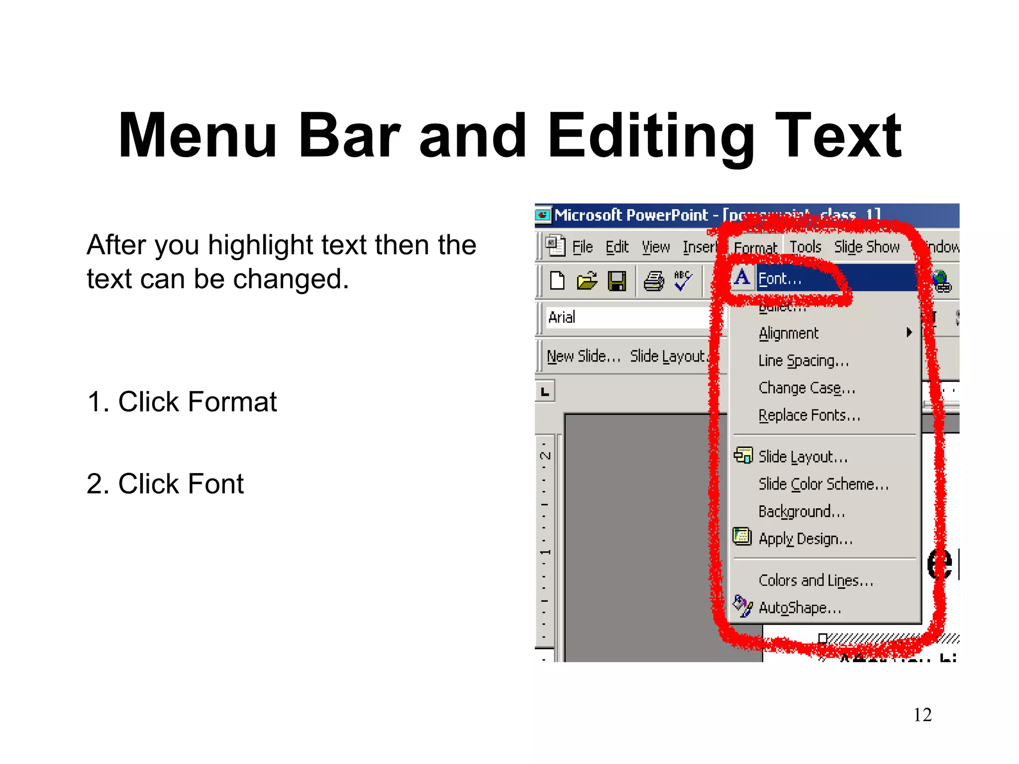 Menu Bar and Editing Text After you highlight text then the text can be changed.  1. Click Format 2. Click Font 