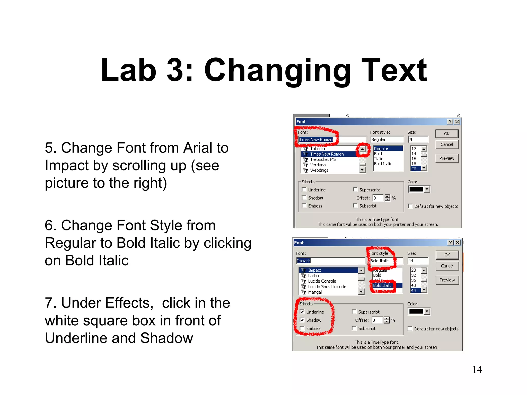 Lab 3: Changing Text 5. Change Font from Arial to Impact by scrolling up (see picture to the right) 6. Change Font Style from Regular to Bold Italic by clicking on Bold Italic 7. Under Effects,  click in the white square box in front of Underline and Shadow 