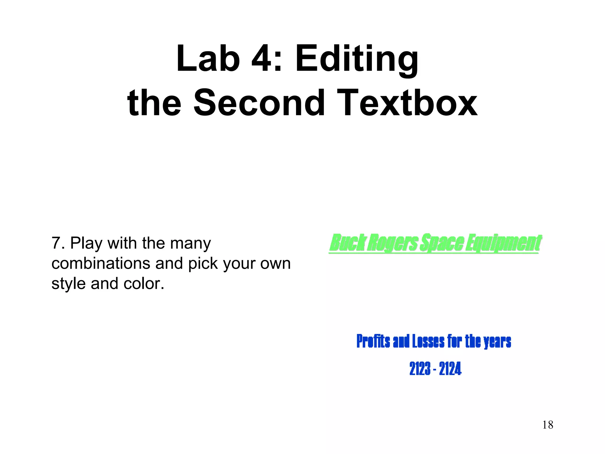 Lab 4: Editing  the Second Textbox 7. Play with the many combinations and pick your own style and color.  