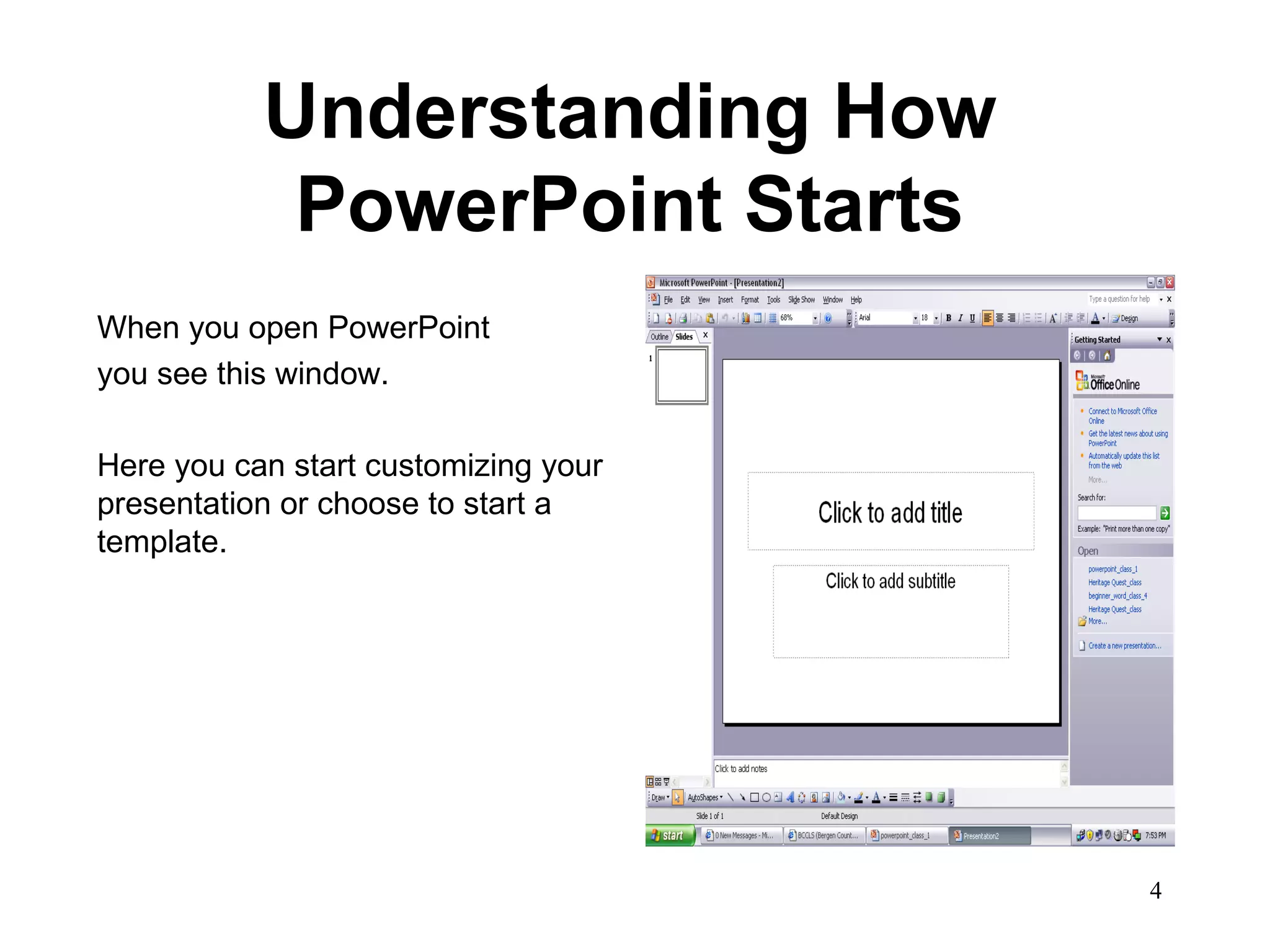 Understanding How PowerPoint Starts When you open PowerPoint you see this window.  Here you can start customizing your presentation or choose to start a template.  