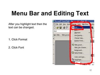 Menu Bar and Editing Text After you highlight text then the text can be changed.  1. Click Format 2. Click Font 