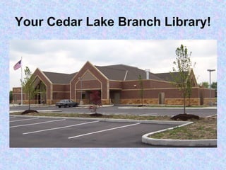 Your Cedar Lake Branch Library!
 