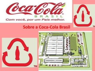 Sobre a Coca-Cola Brasil
 