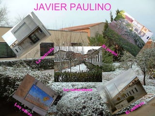 JAVIER PAULINO JAVIER PAULINO La entrada El jardín Las obras El edificio La naturaleza 