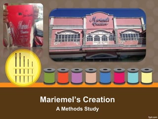 Mariemel’s Creation 
A Methods Study 
 