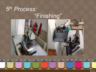 5th Process: 
“Finishing” 
 