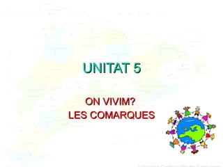 UNITAT 5 ON VIVIM?  LES COMARQUES 