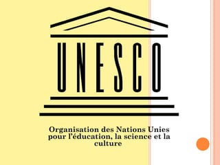 Organisation des Nations Unies pour l’éducation, la science et la culture  