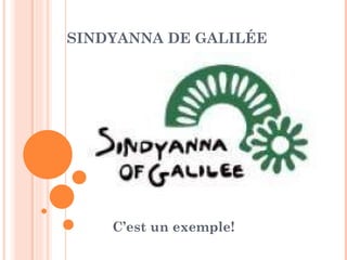 SINDYANNA DE GALILÉE  C’est un  exemple ! 