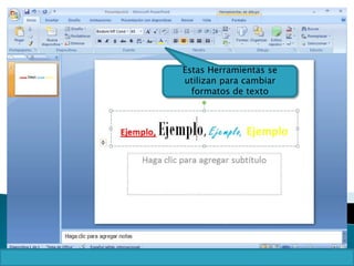 Estas Herramientas se
utilizan para cambiar
formatos de texto
 