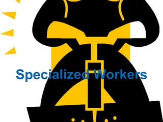 Specialized Workers