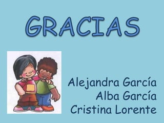 Alejandra García
     Alba García
Cristina Lorente
 