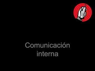 Comunicación Interna Comunicación interna 