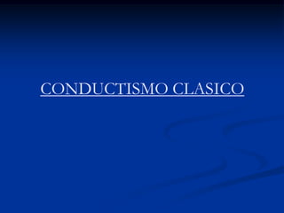 CONDUCTISMO CLASICO
 