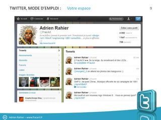 TWITTER, MODE D’EMPLOI :         Votre espace   9




Adrien Rahier – www.fracart.fr
 
