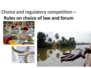 Choice and regulatory competition –
Rules on choice of law and forum

 