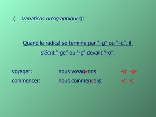 (... Variations ortographiques):



    Quand le radical se termine par “–g” ou “–c”, il
             s’écrit “-ge” ou “-ç” devant “-o”:


voyager:             nous voyageons               -g: -ge
commencer:           nous commençons              -c: -ç
 