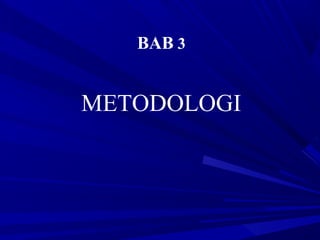 BAB 3
METODOLOGI
 