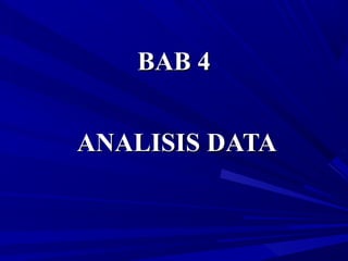 BAB 4BAB 4
ANALISIS DATAANALISIS DATA
 