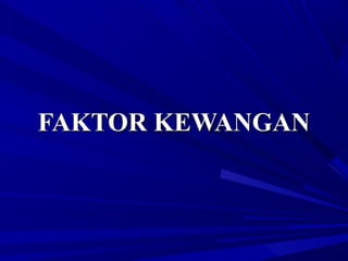 FAKTOR KEWANGANFAKTOR KEWANGAN
 