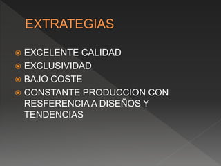  EXCELENTE CALIDAD
 EXCLUSIVIDAD
 BAJO COSTE
 CONSTANTE PRODUCCION CON
RESFERENCIA A DISEÑOS Y
TENDENCIAS
 