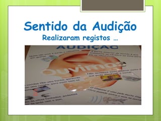 Sentido da AudiçãoRealizaram registos …