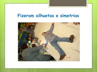 Fizeram silhuetas e simetrias