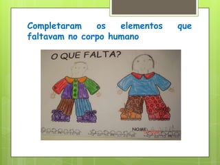 Completaram os elementos que faltavam no corpo humano