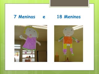 7 Meninas    e      18 Meninos