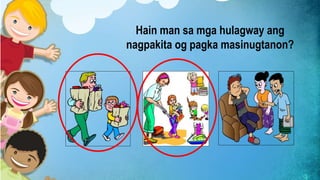 Hain man sa mga hulagway ang
nagpakita og pagka masinugtanon?
 