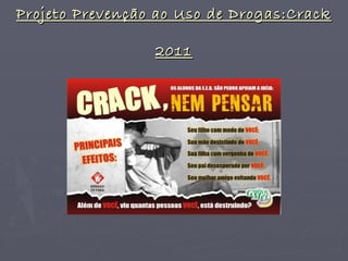 Projeto Prevenção ao Uso de Drogas:Crack  2011 