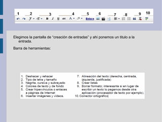 Elegimos la pantalla de “creación de entradas” y ahi ponemos un titulo a la entrada. Barra de herramientas: 