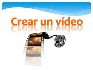 Crear un vídeo
 