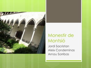 Monestir de Montsió Jordi Sacristan Aleix Condeminas Arnau Sorribas 
