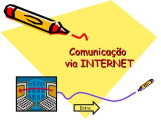 Comunicação  via INTERNET Entre 