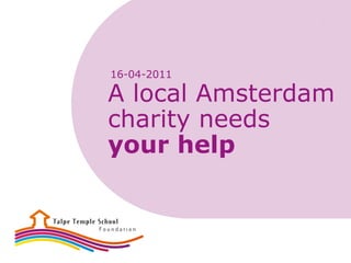 16-04-2011

A local Amsterdam
charity needs
your help
 