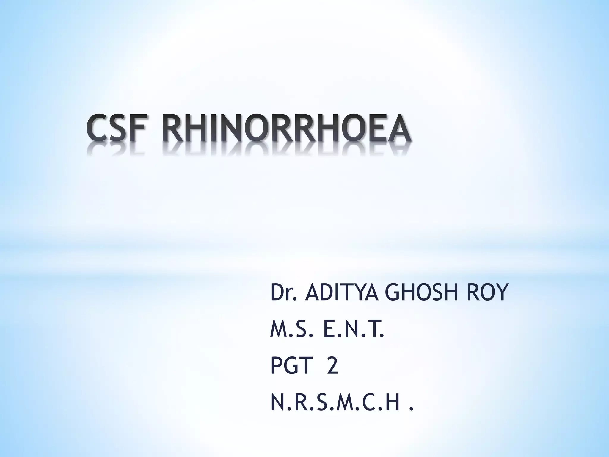 Dr. ADITYA GHOSH ROY
M.S. E.N.T.
PGT 2
N.R.S.M.C.H .
 