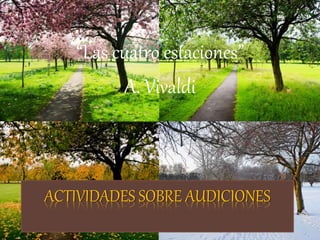 ACTIVIDADES SOBRE AUDICIONES
“Las cuatro estaciones”
A. Vivaldi
 