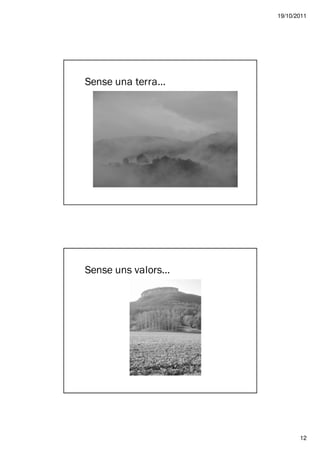 19/10/2011




Sense una terra…




Sense uns valors…




                           12
 