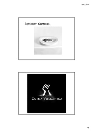 19/10/2011




Sembrem Garrotxa!




                           15
 