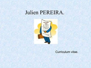 Julien PEREIRA.   Curriculum vitae. 