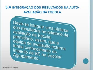 5.A integração dos resultados na auto-avaliação da escolaMaria do Céu Amaral