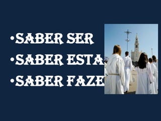 SABER SERSABER ESTARSABER FAZER 