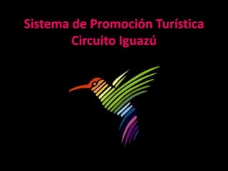 Sistema de Promoción Turística
        Circuito Iguazú
 
