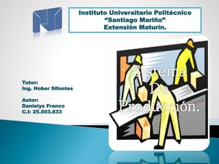 Instituto Universitario Politécnico
‘’Santiago Mariño’’
Extensión Maturín.
Tutor:
Ing. Hober Sifontes
Autor:
Danielys Franco
C.I: 25.503.833
 