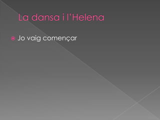  Jo vaig començar
 